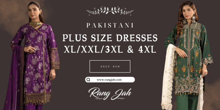 Feel Confident and Chic – Shop Pakistani Plus Size Dresses at Rang Jah