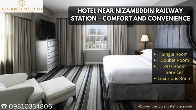 Hotel Near Nizamuddin Railway Station – Comfort and Convenience