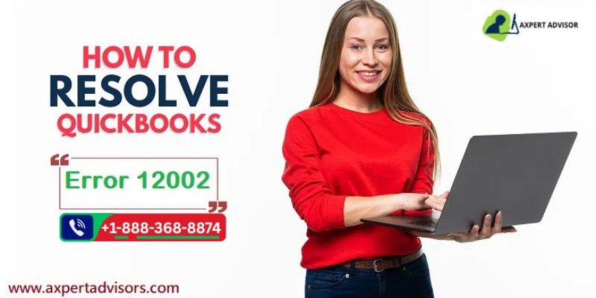 Guide to Fixing QuickBooks Error Code 12002 Efficiently